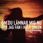 peter_nordberg_digi_om_du_lamnar_mig3